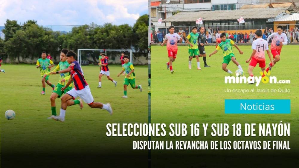 Selecciones Sub 16 y Sub 18 de Nayón disputan la revancha de los octavos de final