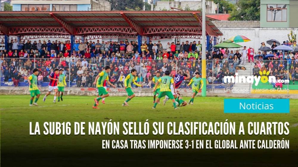 La Sub16 de Nayón selló su clasificación en casa tras imponerse 3-1 en el global ante Calderón