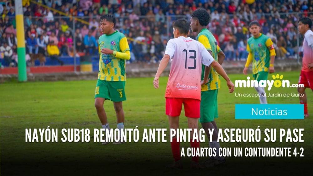 Nayón Sub18 remontó ante Pintag y aseguró su pase a cuartos con un contundente 4-2