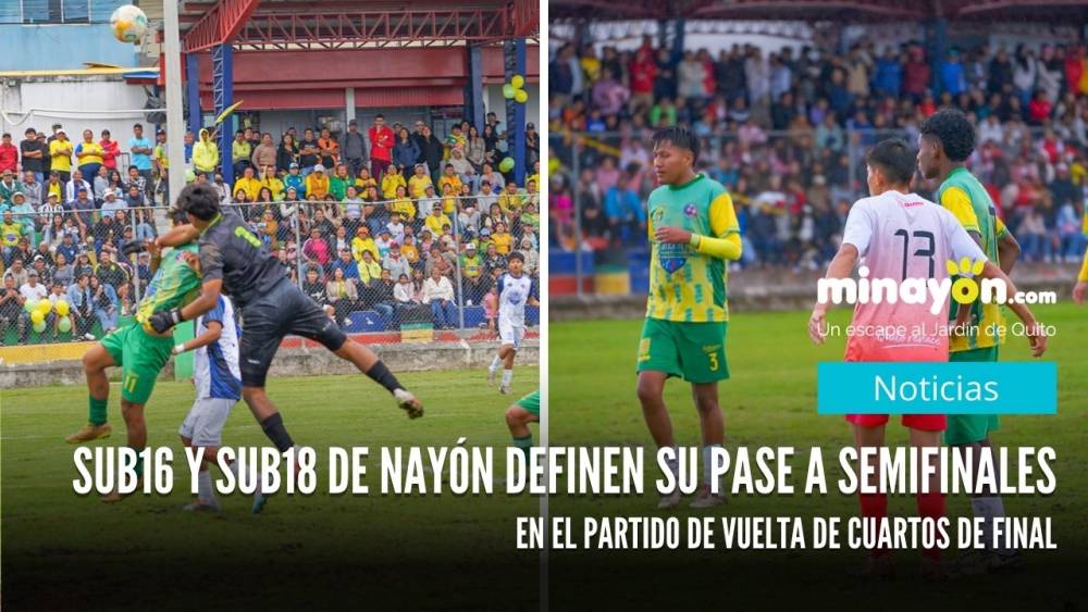 Sub16 y Sub18 de Nayón definen su pase a semifinales en el partido de vuelta de cuartos de final
