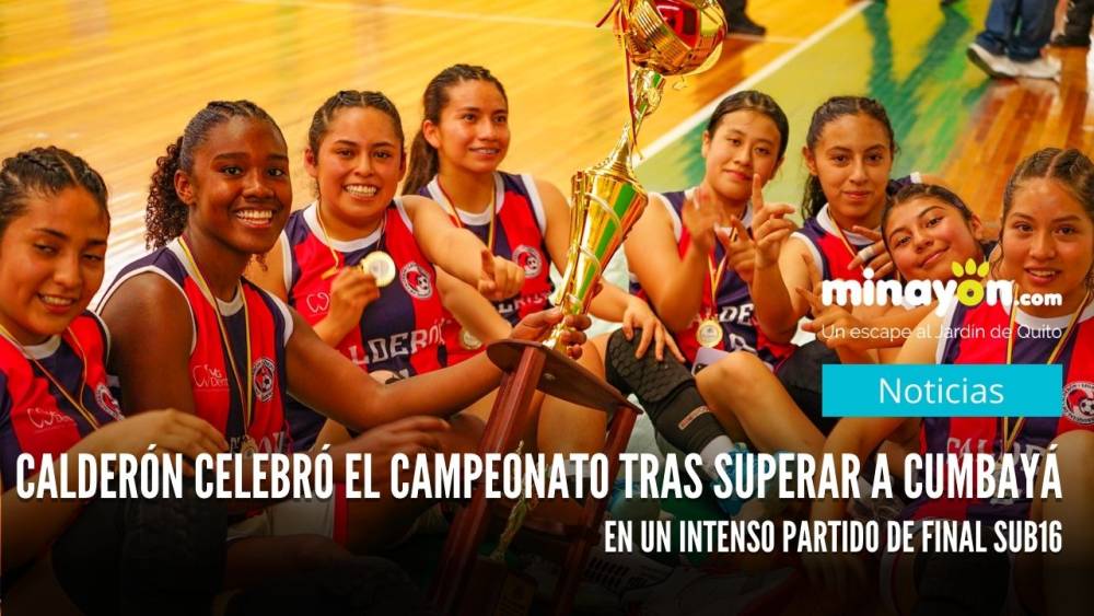 Calderón se coronó campeón del básquet femenino Sub 16 tras vencer a Cumbayá en una emocionante final en Nayón
