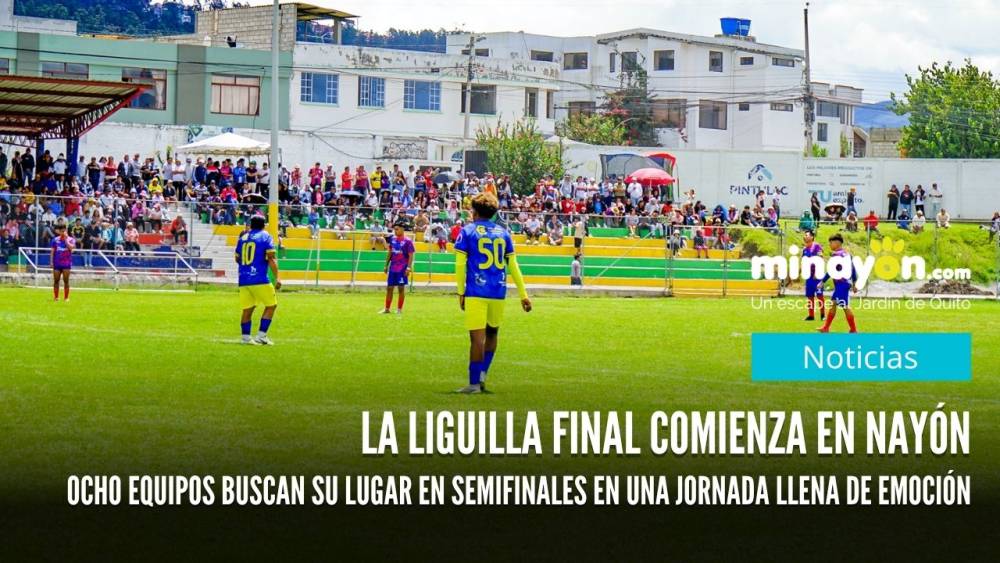 La liguilla final comienza en Nayón, ocho equipos buscan su lugar en semifinales en una jornada llena de emoción
