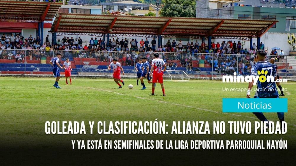 Goleada y clasificación: Alianza no tuvo piedad y ya está en semifinales de la Liga Deportiva Parroquial Nayón