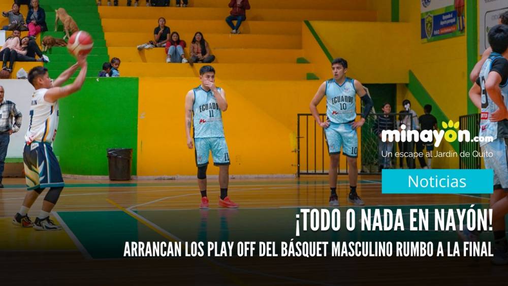 ¡Todo o nada en Nayón! Arrancan los play off del básquet masculino rumbo a la final