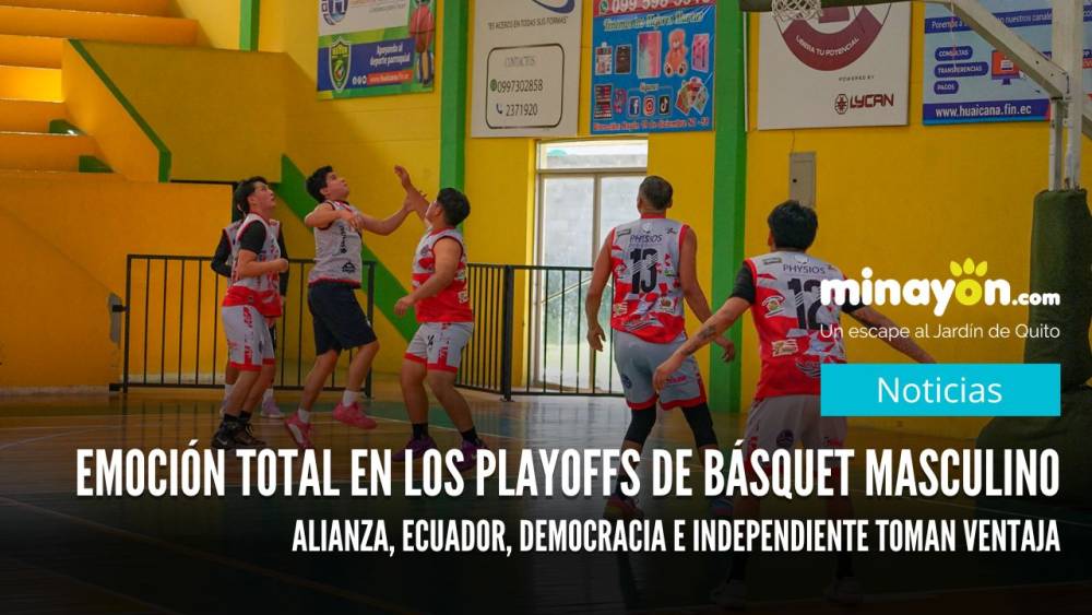 Emoción total en los playoffs de básquet en Nayón: Alianza, Ecuador, Democracia e Independiente toman ventaja