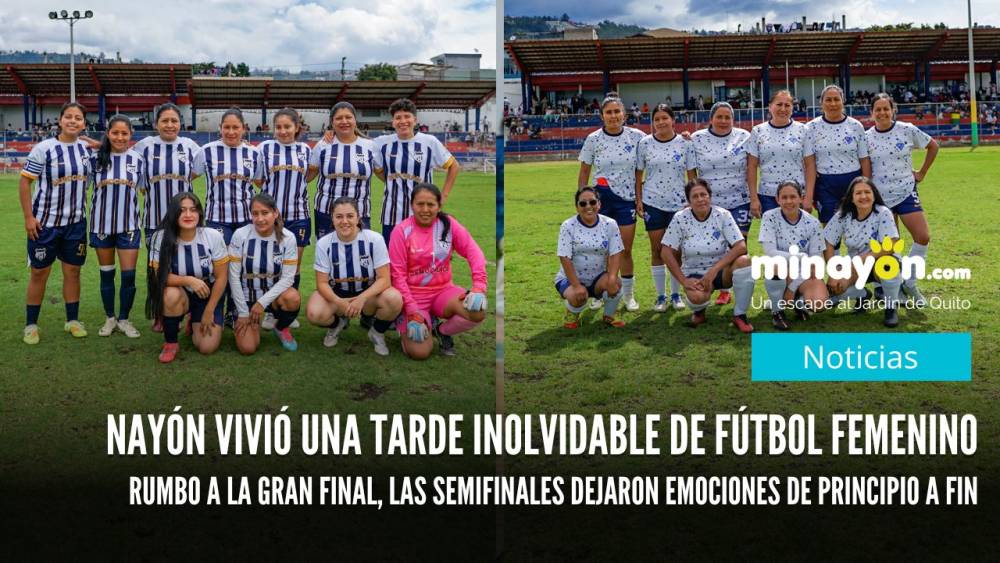 Nayón vivió una tarde inolvidable de fútbol femenino rumbo a la gran final, las semifinales dejaron emociones de principio a fin