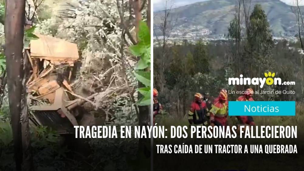 Tragedia en Nayón: dos personas fallecieron tras caída de un tractor a una quebrada