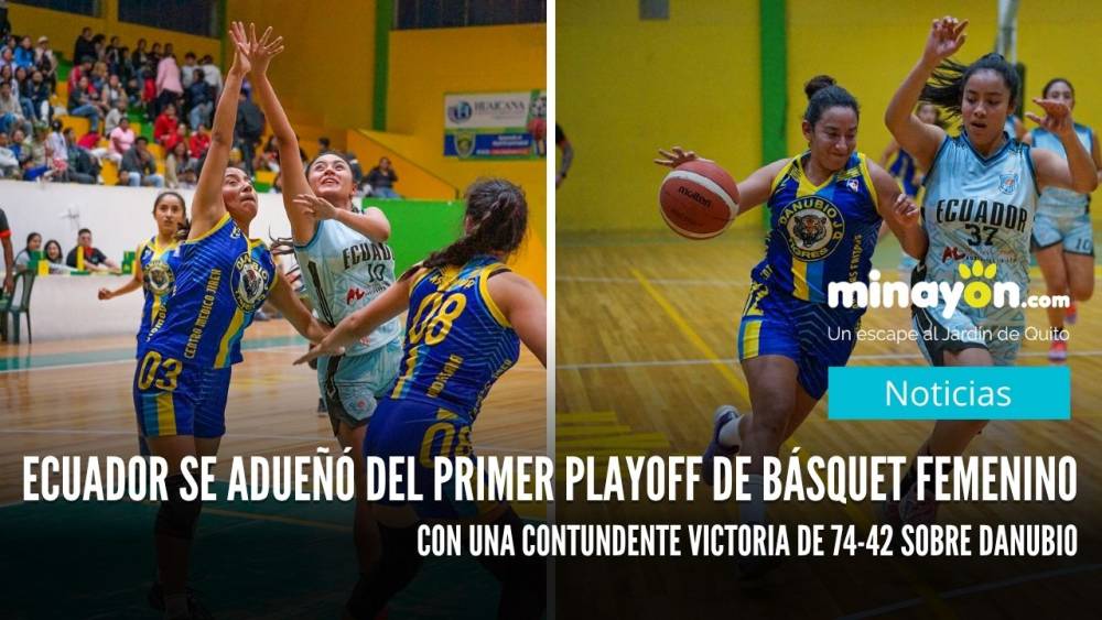 Ecuador se adueñó del primer playoff de Básquet Femenino con una contundente victoria de 74 a 42 sobre Danubio
