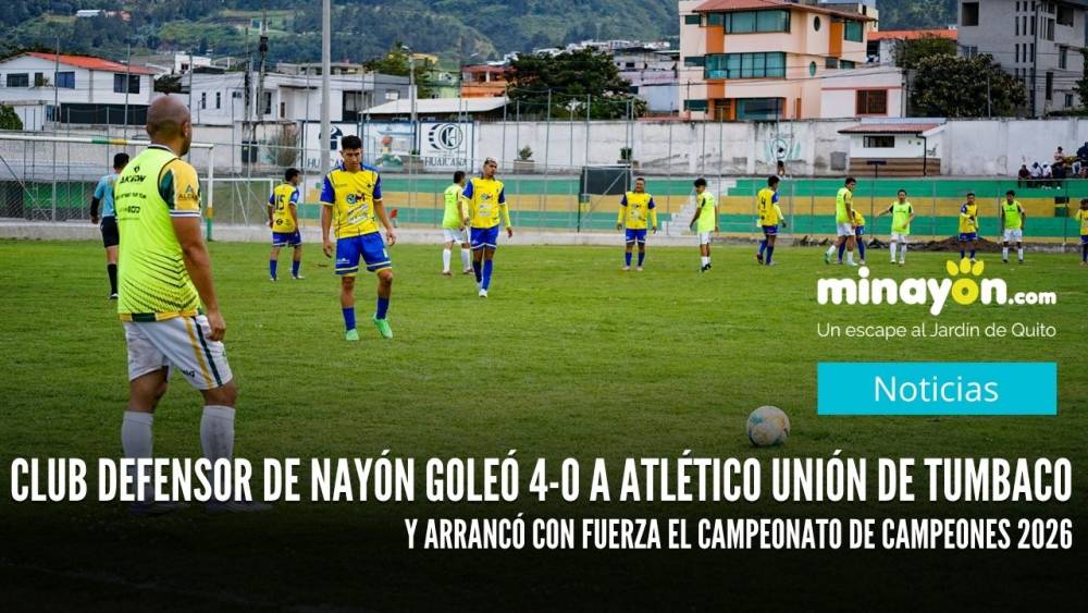 Club Defensor de Nayón goleó 4-0 a Atlético Unión de Tumbaco  y arrancó con fuerza el Campeonato de Campeones 2026