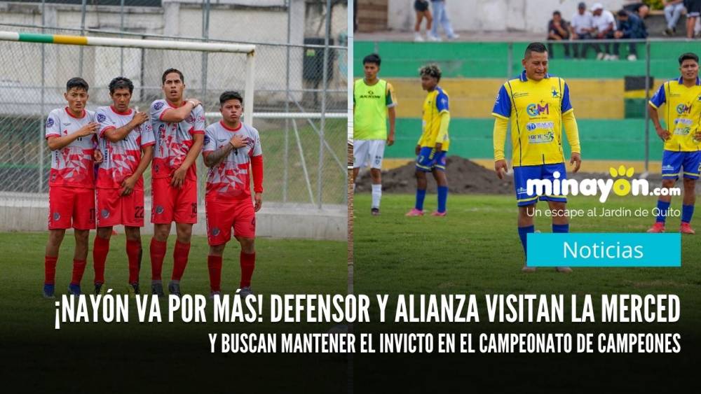 ¡Nayón va por más! Defensor y Alianza visitan La Merced y buscan mantener el invicto en el Campeonato de Campeones
