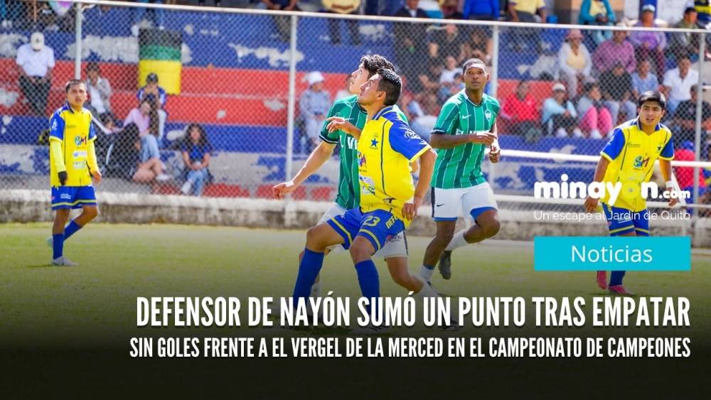 Defensor de Nayón sumó un punto tras empatar sin goles frente a El Vergel de La Merced en el Campeonato de Campeones
