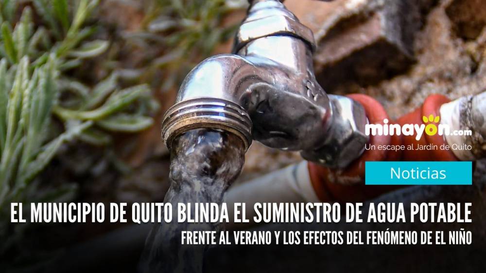 El Municipio de Quito blinda el suministro de agua potable frente al verano y los efectos del fenómeno de El Niño