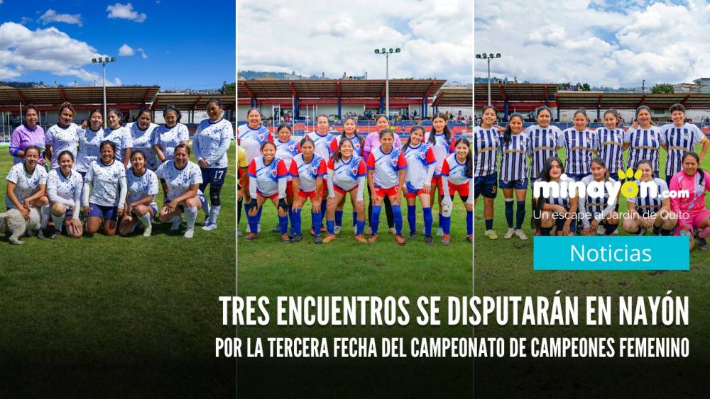 Tres encuentros se disputarán en Nayón por la tercera fecha del Campeonato de Campeones Femenino