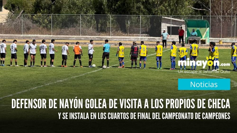 Defensor de Nayón golea de visita a Los Propios de Checa y se instala en los cuartos de final del Campeonato de Campeones