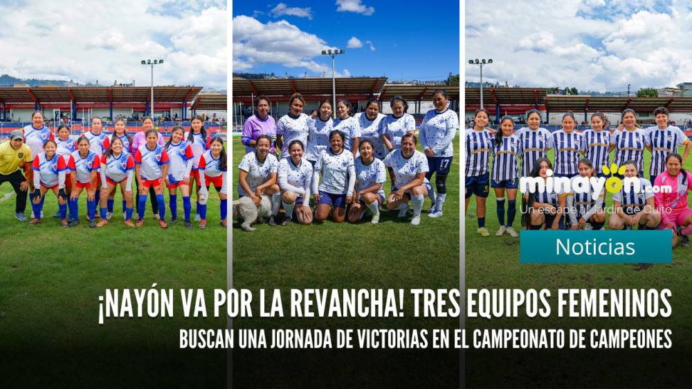 ¡Nayón va por la revancha! Tres equipos femeninos buscan una jornada de victorias en el Campeonato de Campeones