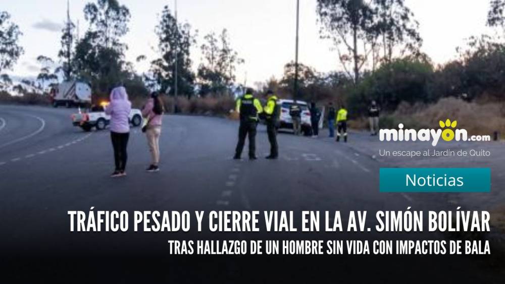 Tráfico pesado y cierre vial en la av. Simón Bolívar tras hallazgo de un hombre sin vida con impactos de bala