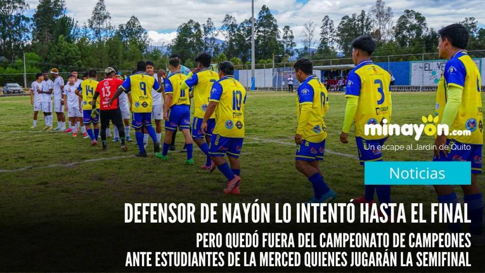 Defensor de Nayón lo intentó hasta el final, pero quedó fuera del Campeonato de Campeones ante Estudiantes de La Merced quienes jugarán la semifinal