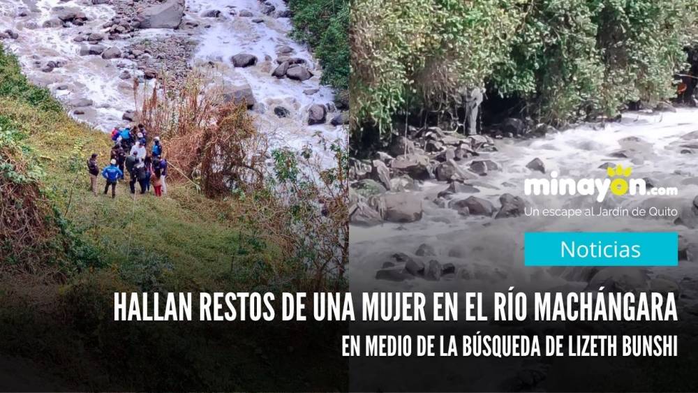 Hallan restos de una mujer en el río Machángara en medio de la búsqueda de Lizeth Bunshi
