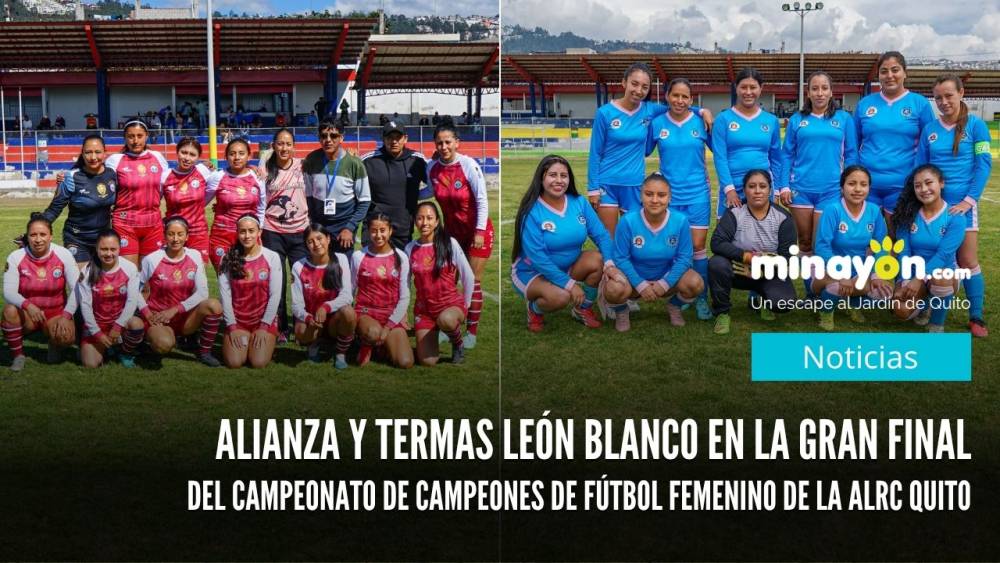 Alianza y Termas León Blanco en la gran final del Campeonato de Campeones de Fútbol femenino de la ALRC Quito