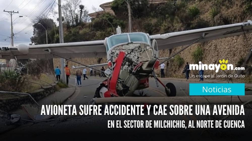 Avioneta sufre accidente y cae sobre una avenida en el sector de Milchichig, al norte de Cuenca
