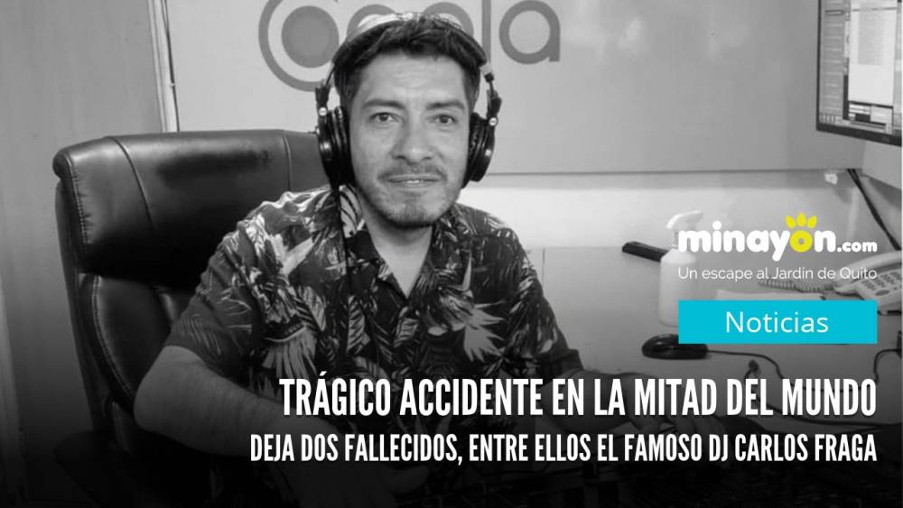 Trágico accidente en la Mitad del Mundo deja dos fallecidos, entre ellos el famoso DJ Carlos Fraga
