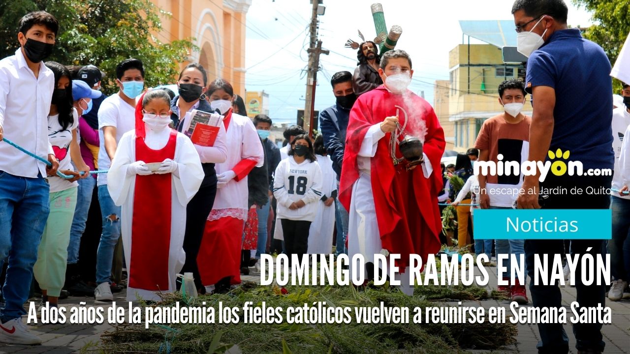 “Domingo de Ramos en Nayon”, a dos años de la pandemia los fieles católicos vuelven a reunirse en Semana Santa