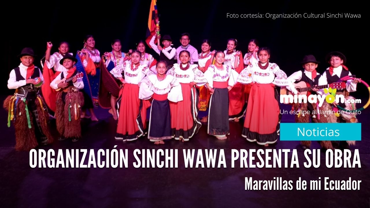 Organización Sinchi Wawa presenta su obra Maravillas de mi Ecuador