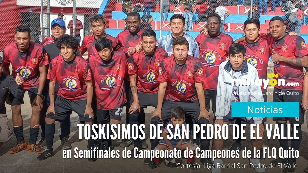 Toskisimos de San Pedro de El Valle en Semifinales de Campeonato de Campeones de la FLQ Quito